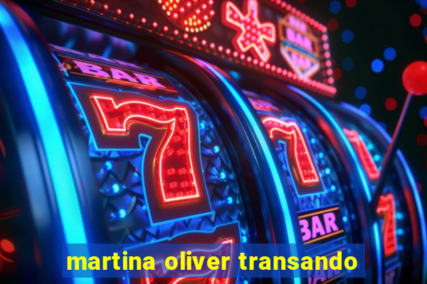 martina oliver transando